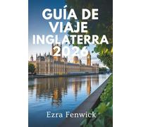 GUÍA DE VIAJES DE INGLATERRA 2026: Viaje a través de los paisajes históricos del Reino Unido Ezra Fenwick