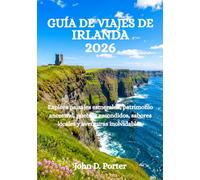 GUÍA DE VIAJES DE IRLANDA 2026: Explora paisajes esmeralda, patrimonio ancestral, pueblos escondidos, sabores locales y aventuras inolvidables.