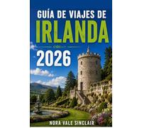 GUÍA DE VIAJES DE IRLANDA 2026: Recorre los secretos localesde Irlanda pueblos costeros escondidos rutas panorámicas gastronomía auténtica patrimonio ... y experiencias inolvidablesmás allá de lla