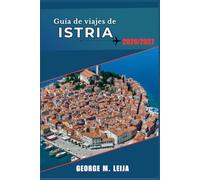Guía de viajes de Istria 2026/2027: Una guía de la costa y el campo de Pula, Poreč, Motovun y Grožnjan, con información sobre gastronomía, vinos y playas.