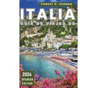 GUÍA DE VIAJES DE ITALIA 2026: Explora ciudades, cultura, gastronomía, joyas ocultas con consejos locales, recomendaciones estacionales y herramientas ... viaje (Guías de viaje con perspectiva local)