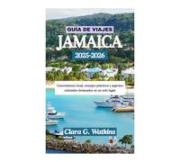 GUÍA DE VIAJES DE JAMAICA 2025-2026: Conocimiento local, consejos prácticos y aspectos culturales destacados en un solo lugar