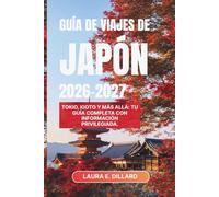 GUÍA DE VIAJES DE JAPÓN 2026-2027: Tokio, Kioto y más allá: tu guía completa con información privilegiada. (Experiencing Japan in a grand style)