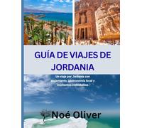 GUÍA DE VIAJES DE JORDANIA 2025: Un viaje por Jordania con alojamiento, gastronomía local y momentos inolvidables