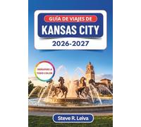 Guía de viajes de Kansas City 2026-2027 (A todo color): Descubre barbacoas legendarias, jazz, fuentes icónicas y el alma del corazón de Estados Unidos ... y mapas (Guía del viajero a todo color)