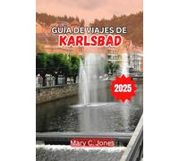 GUÍA DE VIAJES DE KARLSBAD 2025: Los mejores balnearios, atracciones históricas, los mejores restaurantes, aventuras familiares y consejos de viaje para la temporada de 2025.