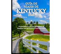 GUÍA DE VIAJES DE KENTUCKY 2026: Tu guía definitiva para descubrir paisajes de bluegrass, rutas del bourbon y aventuras ocultas