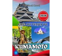 GUÍA DE VIAJES DE KUMAMOTO 2026: Guía de viaje de Kumamoto 2026: Descubre castillos, onsen, gastronomía y tesoros ocultos en el corazón de Japón
