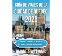 GUÍA DE VIAJES DE LA CIUDAD DE QUEBEC 2026: Una guía completa de historia, cultura y experiencias inolvidables
