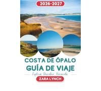 GUÍA DE VIAJES DE LA COSTA DE ÓPALO 2026-2027: Descubre las mejores playas, acantilados, pueblos costeros, cocina francesa, joyas ocultas, atracciones y aventuras inolvidables