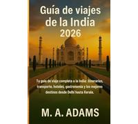 Guía de viajes de la India 2026: Tu guía de viaje completa a la India: itinerarios, transporte, hoteles, gastronomía y los mejores destinos desde Delhi hasta Kerala.