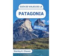 Guía de viajes de la Patagonia 2025-2026: Explorando imponentes picos, maravillas glaciares y la agreste belleza de la última frontera de Sudamérica