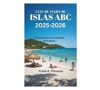 GUÍA DE VIAJES DE LAS ISLAS ABC 2025-2026: Un paraíso para los amantes de la playa