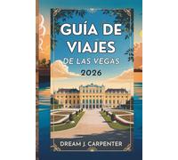 GUÍA DE VIAJES DE LAS VEGAS 2026: Explora la capital del entretenimiento y más allá
