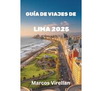 GUÍA DE VIAJES DE LIMA 2025: CULTURA, COSTAS Y COMIDA CALLEJERA QUE VALE LA PENA HABLAR