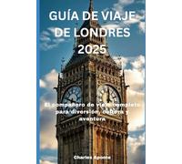 GUÍA DE VIAJES DE LONDRES 2025: El compañero de para diversión aventura ompleto