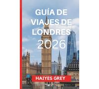 GUÍA DE VIAJES DE LONDRES 2026: Patrimonio real, ambiente moderno y el corazón palpitante de Gran Bretaña