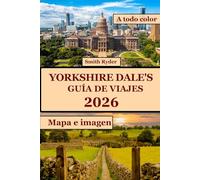 GUÍA DE VIAJES DE LOS DALES DE YORKSHIRE (A TODO COLOR): Descubre paisajes impresionantes, pueblos con encanto atemporal, rutas de senderismo y secretos locales en el corazón verde de Inglaterra.
