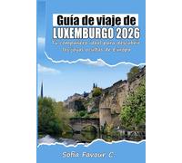 Guía de viajes de Luxemburgo 2026: Tu compañero ideal para descubrir las joyas ocultas de Europa