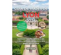 GUÍA DE VIAJES DE LYON 2026: Experimente maravillas culinarias, pasajes ocultos y patrimonio atemporal en el alma gastronómica de Francia