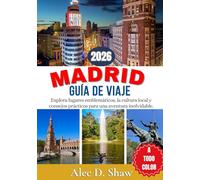 GUÍA DE VIAJES DE MADRID 2026 (A TODO COLOR): Explora lugares emblemáticos, la cultura local y consejos prácticos para una aventura inolvidable.