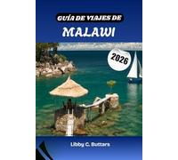 GUÍA DE VIAJES DE MALAWI 2026: Explora Malawi en 2026: desde las playas del lago Malawi hasta los majestuosos parques nacionales y las maravillas culturales.