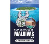GUÍA DE VIAJES DE MALDIVAS 2026: Explorando las islas de coral, las maravillas marinas y las tradiciones costeras del Océano Índico.