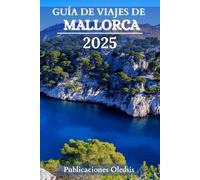 GUÍA DE VIAJES DE MALLORCA 2025: "De playas a carreteras secundarias: descubre los tesoros, sabores y cultura ocultos de Mallorca como un local.