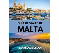 GUÍA DE VIAJES DE MALTA 2025: El mejor momento para visitar, los mejores lugares para explorar y todo lo que necesitas saber antes de ir