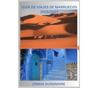 GUÍA DE VIAJES DE MARRUECOS 2026/2027: Descubre las principales atracciones, la rica cultura, las ciudades históricas, las aventuras en el desierto y ... consejos de viaje y destinos imprescindible