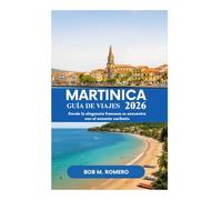 GUÍA DE VIAJES DE MARTINICA 2026: Donde la elegancia francesa se encuentra con el encanto caribeño