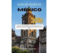 GUÍA DE VIAJES DE MÉXICO 2026: Gaste de forma más inteligente con precios reales, trucos de transporte y selecciones premium para presupuestos en cualquier lugar.