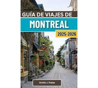 GUÍA DE VIAJES DE MONTREAL 2025-2026: Explorando el corazón de Quebec y la encrucijada cultural de Canadá a través de la historia, la gastronomía y la aventura urbana.