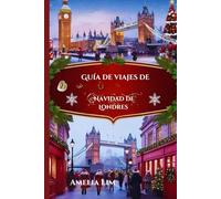 Guía de viajes de Navidad de Londres 2025: A Viaje navideño a Londres: momentos destacados de las festividades, consejos prácticos y experiencias memorables