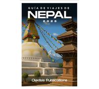 GUÍA DE VIAJES DE NEPAL 2025: Planifica con inteligencia, viaja a fondo: Descubre la cultura, la gastronomía y las maravillas ocultas de Nepal para unas vacaciones inolvidables.