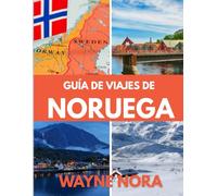 GUÍA DE VIAJES DE NORUEGA 2025: El mejor momento para visitar, los mejores lugares para explorar y todo lo que necesitas saber antes de ir