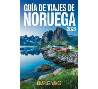 GUÍA DE VIAJES DE NORUEGA 2026: Rutas escénicas, experiencias culturales, planificación práctica y consejos esenciales para explorar fiordos, ciudades y naturaleza extrema
