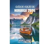GUÍA DE VIAJES DE NORUEGA 2026: Una escapada panorámica a través de uno de los países más impresionantes del norte de Europa