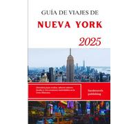 GUÍA DE VIAJES DE NUEVA YORK 2025: Descubra joyas ocultas, saboree sabores locales y viva aventuras inolvidables en la Gran Manzana.