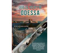 GUÍA DE VIAJES DE ODESSA 2026: Descubre joyas ocultas, cultura local y experiencias inolvidables en Odesa: el compañero de viaje definitivo para amantes de la gastronomía, la historia y la aventura.