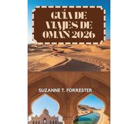 GUÍA DE VIAJES DE OMÁN 2026: Rico patrimonio y paisajes impresionantes de la Península Arábiga