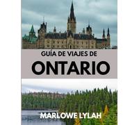 GUÍA DE VIAJES DE ONTARIO 2026: El mejor momento para visitar, los mejores lugares para explorar y todo lo que necesitas saber antes de ir