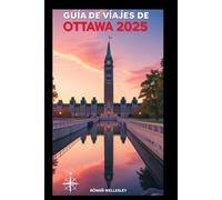 GUÍA DE VIAJES DE OTTAWA 2025: La guía definitiva para descubrir las joyas ocultas y los lugares menos conocidos de la cautivadora capital canadiense.