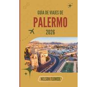 GUÍA DE VIAJES DE PALERMO 2026: Un tapiz de culturas, colores y delicias culinarias