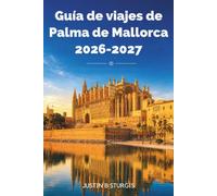 Guía de viajes de Palma de Mallorca 2026-2027: Descubre La Seu, Santa Catalina, Portixol y la Serra de Tramuntana con itinerarios prácticos, recomendaciones gastronómicas y dónde alojarse