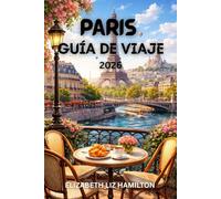 GUÍA DE VIAJES DE PARÍS 2026: Explora lugares emblemáticos, delicias culinarias, barrios ocultos y experiencias inolvidables en la Ciudad de la Luz.