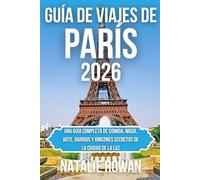 GUÍA DE VIAJES DE PARÍS 2026: Una guía completa de comida, moda, arte, barrios y rincones secretos de la Ciudad de la Luz