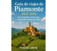 Guía de viajes de Piamonte 2025-2026: Tu compañero susurrante al corazón secreto de Italia