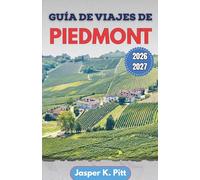 Guía de viajes de Piedmont 2026-2027: Planificación estructurada en los distritos urbanos de Turín, zonas de viñedos en laderas, balnearios, pueblos ... notas sobre transporte y ritmo estacional