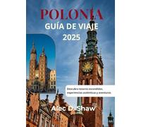 GUÍA DE VIAJES DE POLONIA 2025 (COLOR ESTÁNDAR): Descubra tesoros escondidos, experiencias auténticas y aventuras